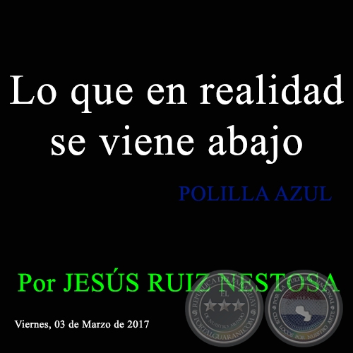 Lo que en realidad se viene abajo - POLILLA AZUL - Por JESS RUIZ NESTOSA - Viernes, 03 de Marzo de 2017